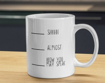 Shh - almost - now you may speak mug. Funny coffee mug tea. Personalised gift. Coffee addict