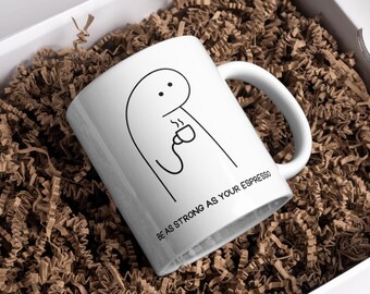 Be As Strong As Your Espresso Mug, Funny Gift, Mugs with Jokes, Ceramic Mug, Line Drawing Mug, Gift for Coffee Lover