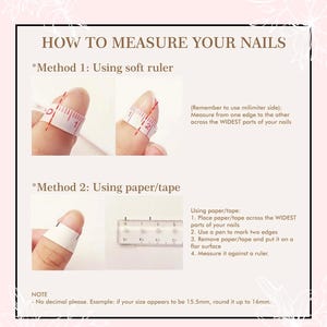 Puede incluir: Una gu&iacute;a sobre c&oacute;mo medir tus u&ntilde;as usando una regla suave o papel y cinta adhesiva. La imagen muestra dos m&eacute;todos para medir las u&ntilde;as, uno usando una regla suave y el otro usando papel y cinta adhesiva. La imagen tambi&eacute;n incluye instrucciones sobre c&oacute;mo medir tus u&ntilde;as usando ambos m&eacute;todos. El texto de la imagen dice "C&oacute;mo medir tus u&ntilde;as", "M&eacute;todo 1: Usando una regla suave", "M&eacute;todo 2: Usando papel/cinta adhesiva", "(Recuerda usar el lado de mil&iacute;metros): Mide de un borde al otro a trav&eacute;s de las partes M&Aacute;S ANCHAS de tus u&ntilde;as", "Usando papel/cinta adhesiva: 1. Coloca papel/cinta adhesiva a trav&eacute;s de las partes M&Aacute;S ANCHAS de tus u&ntilde;as 2. Usa un bol&iacute;grafo para marcar dos bordes 3. Retira el papel/cinta adhesiva y col&oacute;calo sobre una superficie plana 4. Mide con una regla.", "NOTA - No uses decimales, por favor. Ejemplo: si tu tama&ntilde;o parece ser de 15,5 mm, redondea a 16 mm."