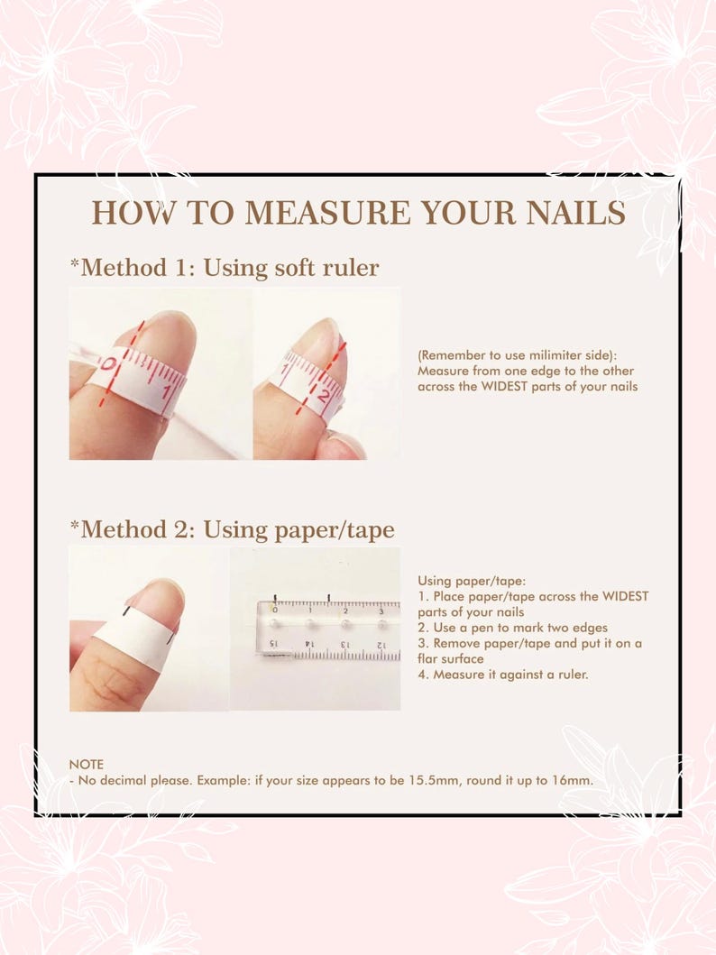 Puede incluir: Una gu&iacute;a sobre c&oacute;mo medir tus u&ntilde;as usando una regla suave o papel y cinta adhesiva. La imagen muestra dos m&eacute;todos para medir las u&ntilde;as, uno usando una regla suave y el otro usando papel y cinta adhesiva. La imagen tambi&eacute;n incluye instrucciones sobre c&oacute;mo medir tus u&ntilde;as usando ambos m&eacute;todos. El texto de la imagen dice "C&oacute;mo medir tus u&ntilde;as", "M&eacute;todo 1: Usando una regla suave", "M&eacute;todo 2: Usando papel/cinta adhesiva", "(Recuerda usar el lado de mil&iacute;metros): Mide de un borde al otro a trav&eacute;s de las partes M&Aacute;S ANCHAS de tus u&ntilde;as", "Usando papel/cinta adhesiva: 1. Coloca papel/cinta adhesiva a trav&eacute;s de las partes M&Aacute;S ANCHAS de tus u&ntilde;as 2. Usa un bol&iacute;grafo para marcar dos bordes 3. Retira el papel/cinta adhesiva y col&oacute;calo sobre una superficie plana 4. Mide con una regla.", "NOTA - No uses decimales, por favor. Ejemplo: si tu tama&ntilde;o parece ser de 15,5 mm, redondea a 16 mm."