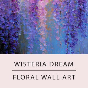May include: An oil painting depicting wisteria flowers in purple, pink, and yellow hues. The artwork is titled "Wisteria Dream" and is described as floral wall art. The painting has a textured, impressionistic style.
