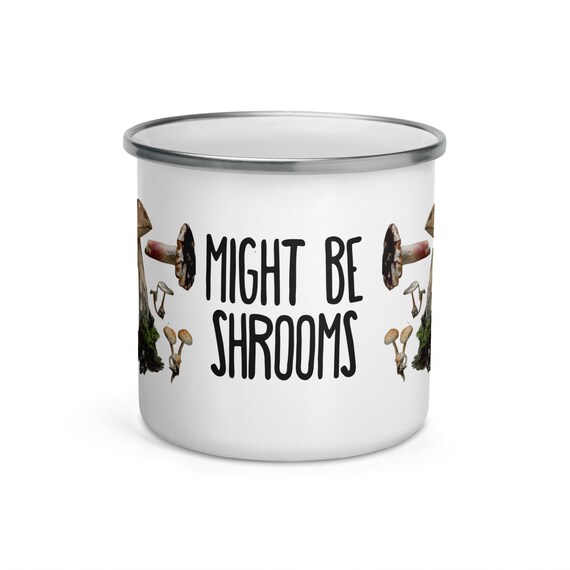 Might be Shrooms- novelty mug