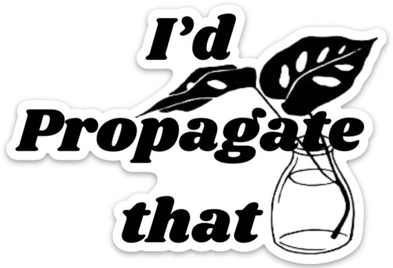 I’d Propagate That vinyl sticker or Magnet