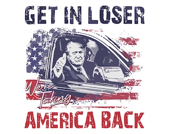 Trump Get In Loser We&#39;re Taking America Back Shirt, Trump for President 2024 Shirt, Republican 2024, Fix America Again, Trump 2024 Shirt