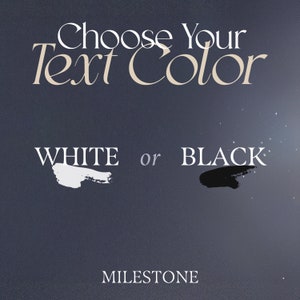 May include: A graphic with the text "Choose Your Text Color" in a stylized font. Below, the options "WHITE" and "BLACK" are presented with brushstroke samples. The word "MILESTONE" appears at the bottom.