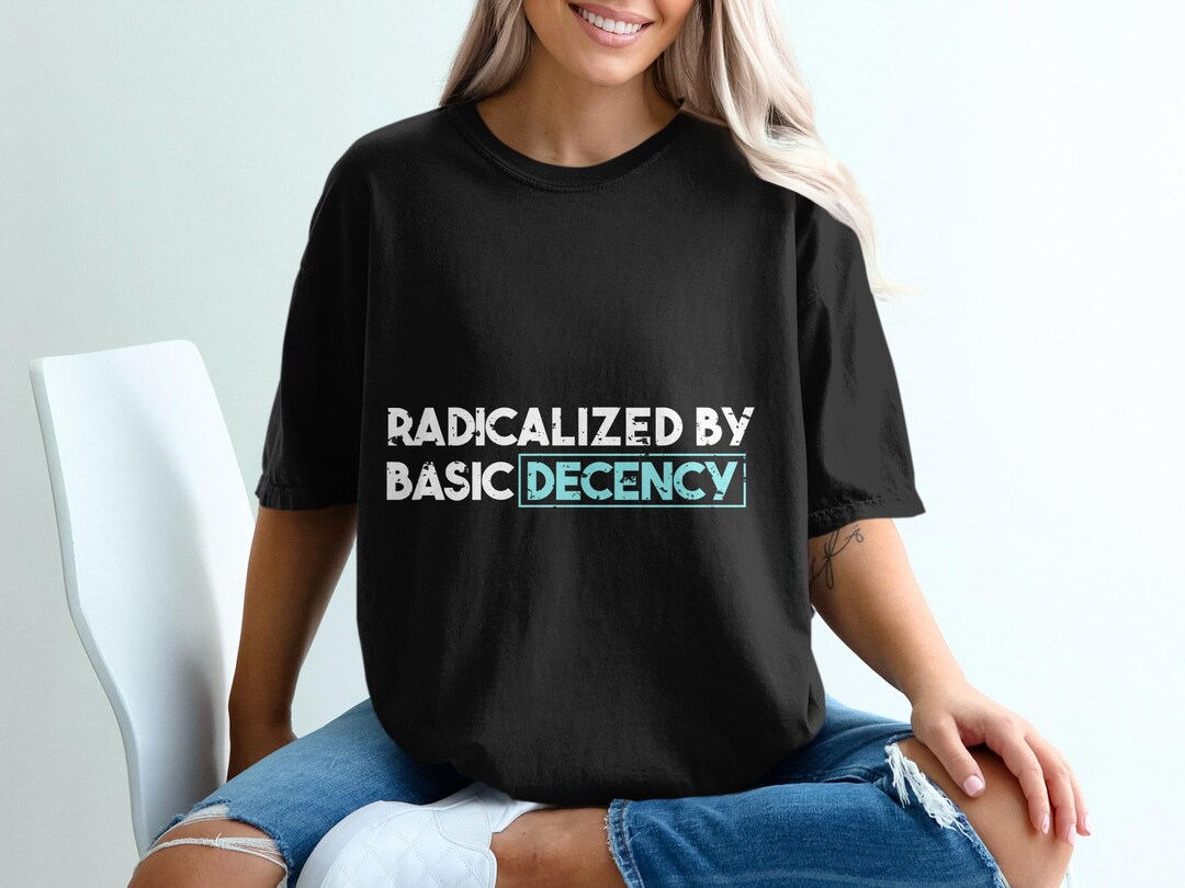 Radicalized by Basic Decency PNG, Sarcastic Social Justice Design ...