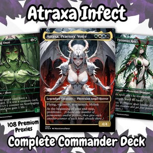May include: A complete Commander deck of 108 premium proxies featuring Atraxa, Praetors' Voice, Scavenging Ooze, and Tyrranax Rex. The cards have detailed artwork and text, with the text "Atraxa Infect" at the top.
