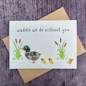 Einzigartige handgemachte Quilled Karte – Wadddle We Do Ohne Dich Wortspiel - Enten-Thema – Abschied / Danke / Wertschätzung