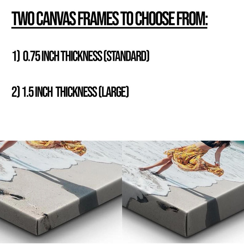 May include: Two canvas frames to choose from: 0.75 inch thickness (standard) and 1.5 inch thickness (large). The frames are shown with a close-up of the edges.