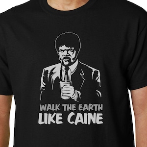Walk the Earth Like Caine t-shirt // Pulp Fiction Tarantino Jules Winnfield Kwai Chang Caine FUNNY QUOTE GEEK