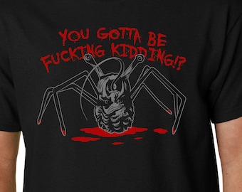 The Thing "Gotta Be Kidding" t-shirt // John Carpenter Horror Sci-Fi Kurt Russell GEEK QUOTE 80s