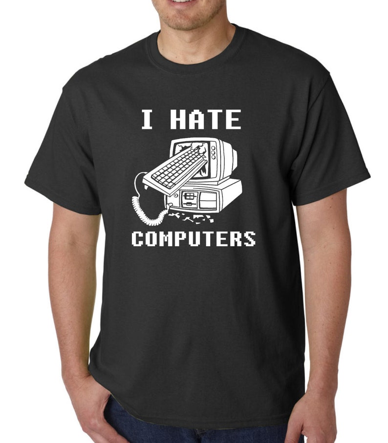 I Hate Computers T-shirt // iPad Android iPhone Technology - Etsy