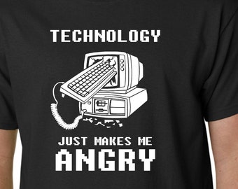 Technology Just Makes Me Angry t-shirt // Computers Dad Birthday Fathers Day Quote Funny Geek