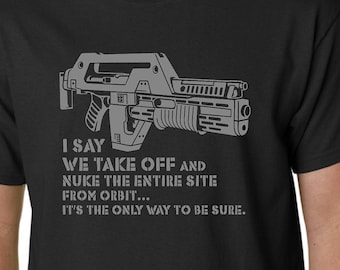 ALIENS Nuke From Orbit t-shirt M41A Pulse Rifle Film Hicks Ripley Alien Quote Geek