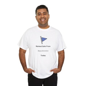 May include: White t-shirt with a blue flag icon and the text "Marked Safe From Republicans Today".
