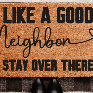 Like a good neighbor stay over there, Door Mat, Housewarming Gift, Front Doormat, Funny Doormat, Welcome Mat, Closing Gift, Wedding Gift