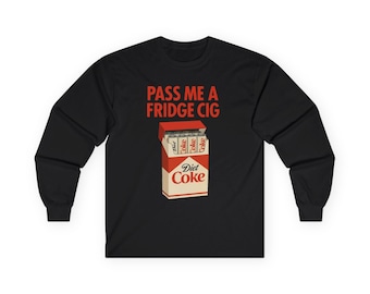 Diet Coke " Fridge Cig" funny long sleeve, Diet Coke " Fridge Cig" funny tee, Diet Coke Cig Pack, Pass Me A Fridge Cig Shirt,Fridge Cig