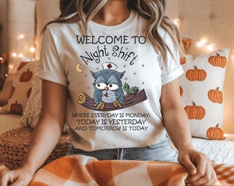 Welcome To Night Shift Where Everyday Is Monday Owls Nurse, Welcome to the night shift, Night Shift Nurse, Funny Sarcastic,  Night Nurse Top