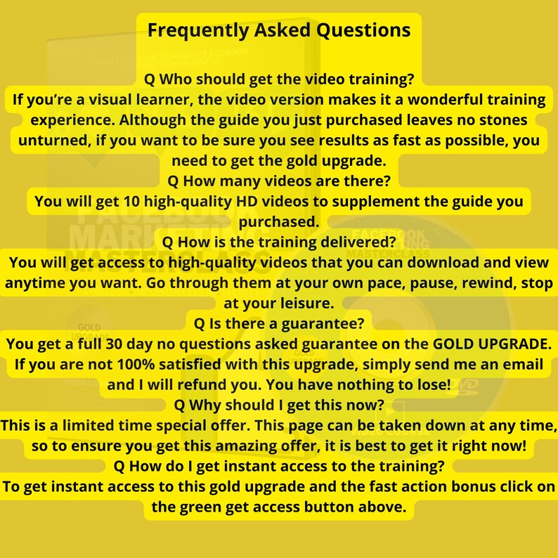 May include: A yellow and black graphic with the text "Frequently Asked Questions" and a list of questions and answers about a video training course. The text includes the phrase "Gold Upgrade" and mentions a 30-day money-back guarantee.