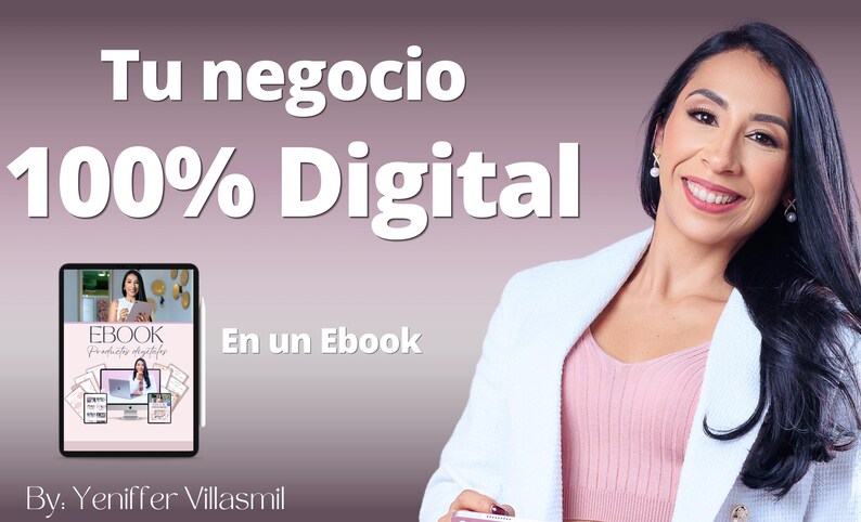 May include: A woman smiles while holding a tablet displaying an ebook cover with the text "Tu negocio 100% Digital En un Ebook By: Yeniffer Villasmil".