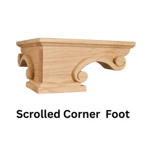 4-1/2" Height Scrolled Corner Foot. Sofa, Kitchen, Coffee table, Vanity, Dresser, Closets. Ready to Paint/Stain.