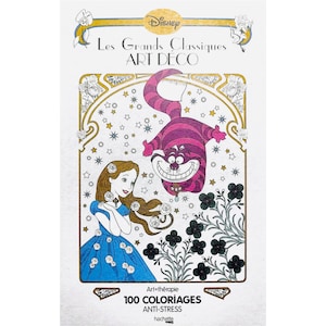 Puede incluir: Un libro para colorear de Disney "Alicia en el país de las maravillas" con el texto "Les Grands Classiques ART DECO". La portada presenta a Alicia con un vestido azul y el Gato de Cheshire. El libro se titula "100 COLORIAGES ANTI-STRESS".