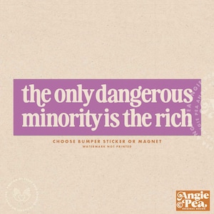The only dangerous minority is the rich, Eat The Rich, Billionaires are not our friends, Tax The Rich, Bumper sticker, Bumper magnet,