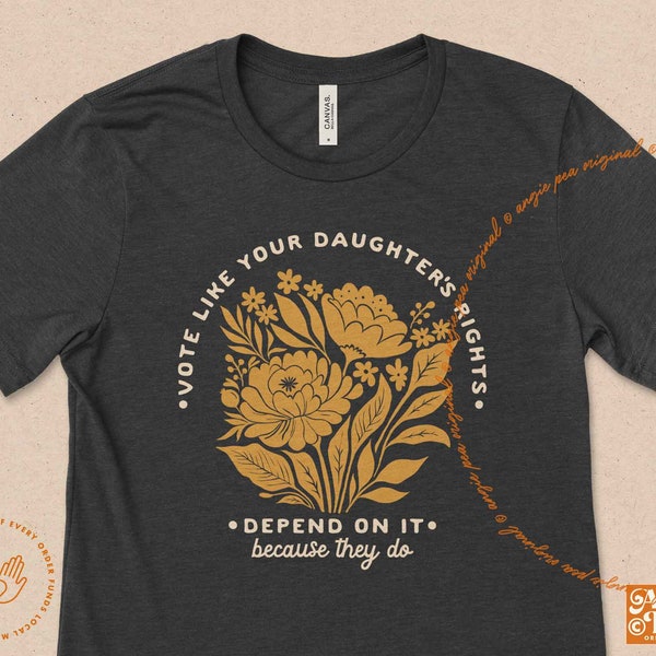 Vote like your daughters rights depend on it, Roe V Wade Shirt, Reproductive Rights, Voting Shirt, Women's Rights, Mother Voting Tee