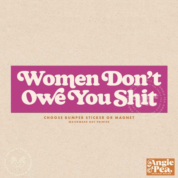 Women Don't Owe You Shit, Women Don't Owe You Shit Sticker, Feminist Bumper Sticker, Feminist Sticker Bumper Magnet, Feminist Gift,