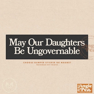 Feminist Bumper Sticker or Magnet, Feminist Sticker, May our daughters be ungovernable, Women's Rights Sticker