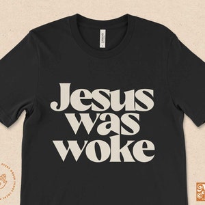 Jesus Was Woke, Woke Shirt, Social Justice Shirt, Election 2024 Shirt, Equal Rights Shirt, Stay Woke Shirt