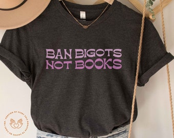 Ban Bigots Not Books, Read Banned Books, Feminist Shirt, Banned Books Shirt, Feminist Book Shirt, Reading Shirt, Librarian, Bookish Shirt