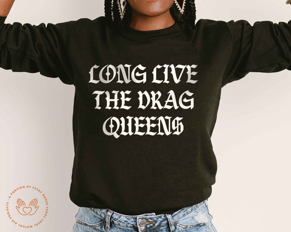 Long Live The Drag Queens, Drag is not a crime, Protect the Drag Community, Support The Drag Community, Stop Queer Erasure, Trans Erasure