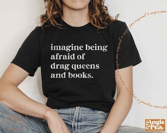 Imagine being afraid of drag queens and books, Drag is not a Crime, Read Banned Books, School Board Elections, Vote Local, Protect Libraries