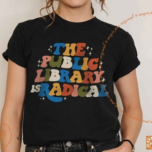 The Public Library is Radical, Libraries Are For Everyone, Support Public Libraries, Stop Book Bans, LGBTQIA Books, Read Banned Books