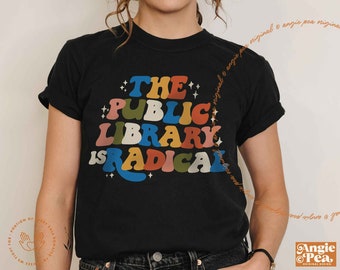 The Public Library is Radical, Libraries Are For Everyone, Support Public Libraries, Stop Book Bans, LGBTQIA Books, Read Banned Books