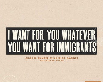 Immigrants Bumper Sticker or Magnet Immigrants Make America Great, Abolish ICE, Protect Immigrant Communities