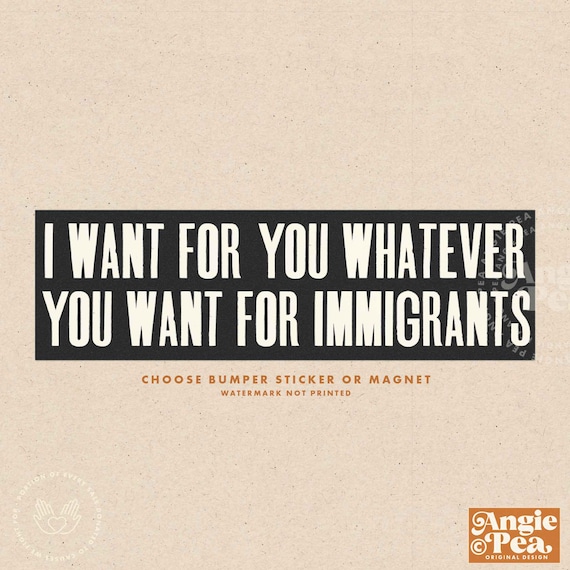 Immigrants Bumper Sticker or Magnet Immigrants Make America Great, Abolish ICE, Protect Immigrant Communities