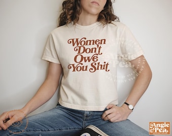 Feminist Shirt, Women Don't Owe You Sh*t