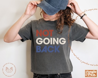 We Are Not Going Back, Kamala Harris Shirt, Subtle Campaign Shirt, Vote Blue Shirt, Kamala 2024, Kamala Election Shirt, Choose Freedom