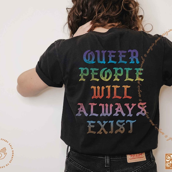 Queer Pride, Pride Shirt, Queer People Will Always Exist, LGBTQIA Shirt, Queer Activist, Gay Ally Shirt