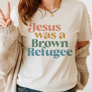 Jesus was a Brown Refugee, No is illegal on stolen land, Jesus wasn&#39;t White, Jesus was a liberal, feminist christian, democrat shirt,