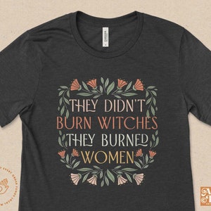 They Didn't Burn Witches They Burned Women, Feminist Witch Shirt, Liberal Witch, Bury The Patriarchy, Spooky Liberal, Salam, Handmaids