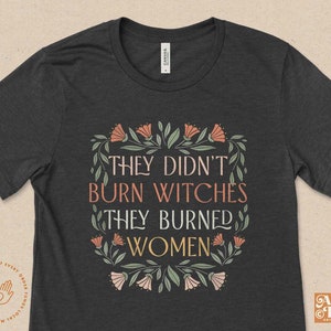 They Didn&#39;t Burn Witches They Burned Women, Feminist Witch Shirt, Liberal Witch, Bury The Patriarchy, Spooky Liberal, Salam, Handmaids