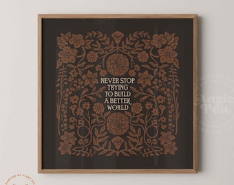 Never Stop Trying To Build a Better World, Resist Print 10x10