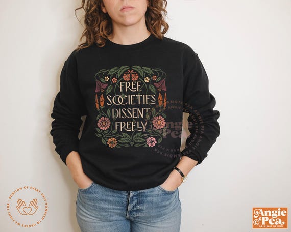 Free Societies Dissent Freely, Resist Sweatshirt or Hoodie, First Amendment Free Speech Crewneck, Dissent is Patriotic