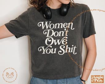 Women Don't Owe You Sh*t, Feminist Shirt, Women's Rights Shirt, F*ck The Patriarchy, Voting Shirt, Feminist Sweatshirt, Reproductive Rights