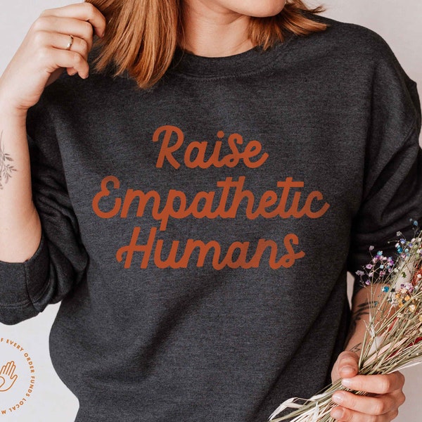 Feminist Sweatshirt, Empathy Sweatshirt, Feminist Sweater, Mothers for Choice, Raise Empathetic Humans, Mother's Day, Pro Choice Mother