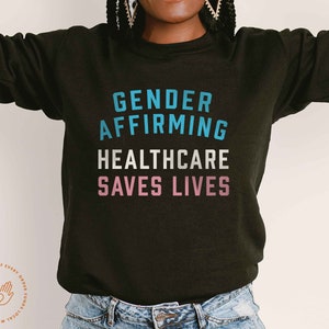 Gender Affirming Healthcare Saves Lives, Protect Trans Youth, Trans Pride, Protect Trans Kids, Trans Rights, Gender Equality, Sweatshirt