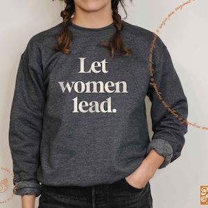 Let Women Lead, Feminist Sweatshirt, Social Worker Shirt, RBG Shirt, Matriarchy Now, Vote For Women